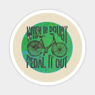 When in Doubt, Pedal it Out Bicycle Magnet